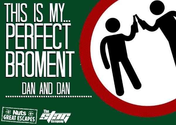 This is my Perfect Broment: Dan & Dan.